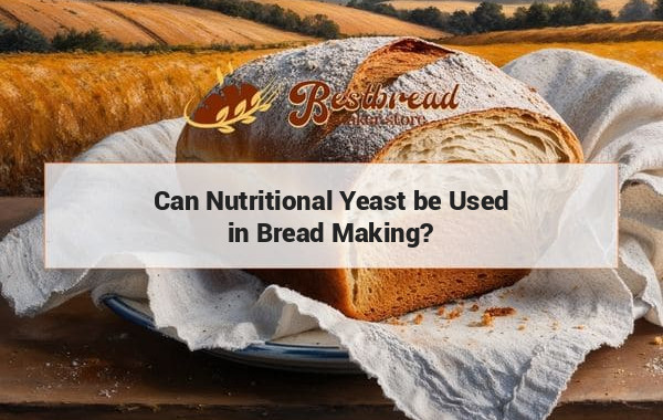 Can Nutritional Yeast be Used in Bread Making?