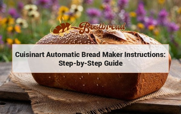 Cuisinart Automatic Bread Maker Instructions: Step-by-Step Guide