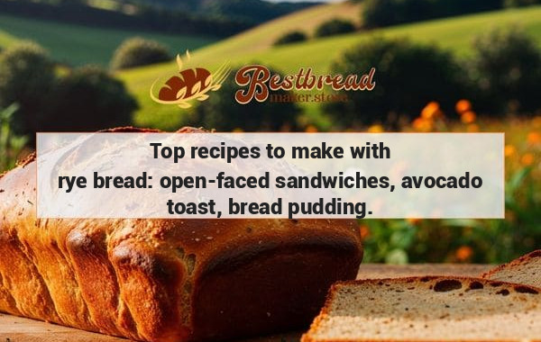 Top recipes to make with rye bread: open-faced sandwiches, avocado toast, bread pudding.