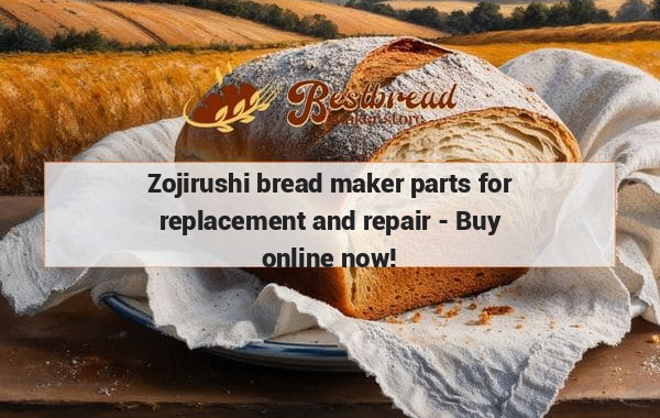 Zojirushi bread maker parts for replacement and repair - Buy online now!