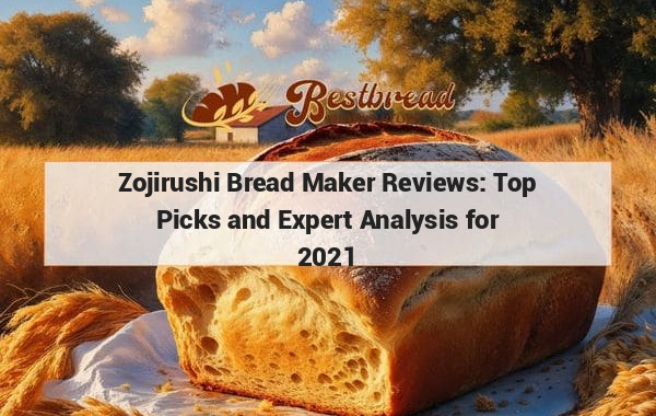 Zojirushi Bread Maker Reviews: Top Picks and Expert Analysis for 2021